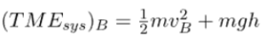 Mathematical equation representing the total mechanical energy at point B in a freely falling object system. The equation states that the total mechanical energy (TME) at point B is the sum of kinetic energy 1 2 𝑚 𝑣 𝐵 2 2 1 ​ mv B 2 ​ and potential energy 𝑚 𝑔 ℎ mgh, demonstrating the conservation of mechanical energy during free fall
