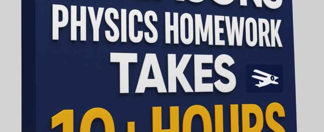 5 Reasons Physics Homework Takes 10+ Hours