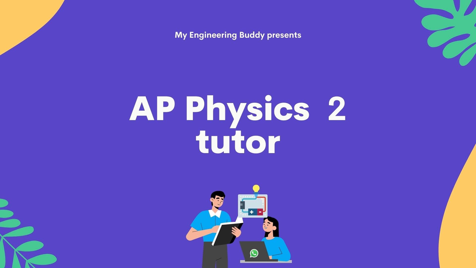 AP Physics 2 tutor My Engineering Buddy