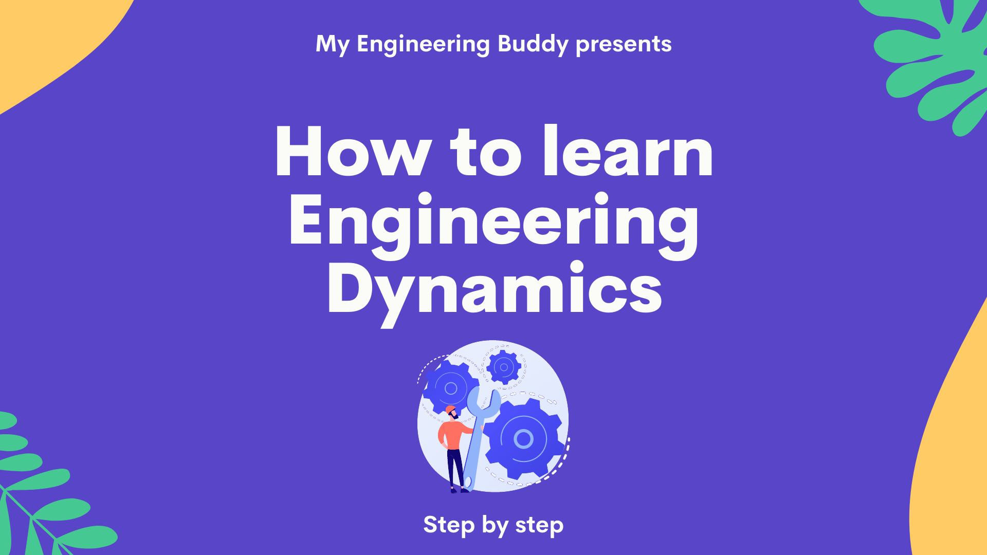 How to learn Engineering Dynamics www.myengineeringbuddy.com
