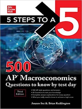 5 Steps to a 5 - 500 AP Macroeconomics Questions to Know by Test Day by Anaxos Inc, Brian Reddington Publisher ‏-‎ McGraw Hill
