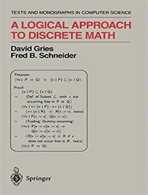 A Logical Approach to Discrete Math (Texts and Monographs in Computer Science) by David Gries, Fred B Schneider Publisher - Springer