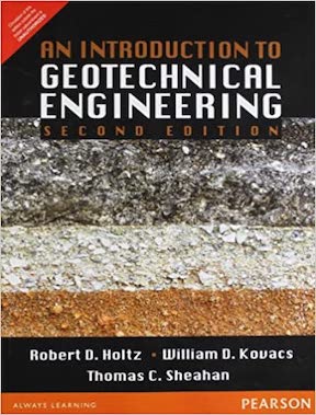 An Introduction to Geotechnical Engineering by William D Kovacs, Robert D Holtz, Thomas C Sheahan Publisher - Pearson