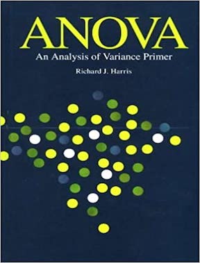 Anova an Analysis of Variance Primer by Richard J Harris Publisher - F E Peacock Publishers