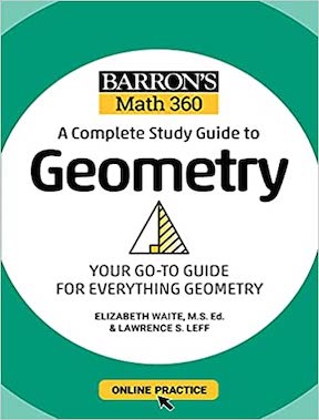 Barron's Math 360 - A Complete Study Guide to Geometry with Online Practice (Study Guide Edition) by Lawrence S Leff M S, Elizabeth Waite Publisher -‎ Barrons Educational Services