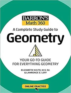 Barron's Math 360 - A Complete Study Guide to Geometry with Online Practice (Study Guide Edition) by Lawrence S Leff M S, Elizabeth Waite Publisher -‎ Barrons Educational Services