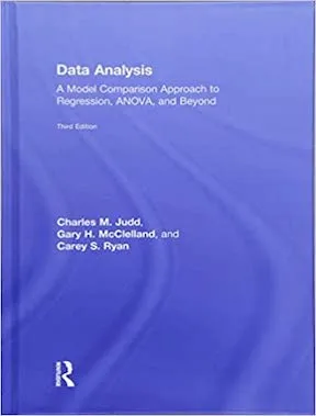 Data Analysis - A Model Comparison Approach To Regression, ANOVA, and Beyond by Charles M Judd, Gary H McClelland, Carey S Ryan Publisher - Routledge