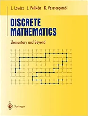 Discrete Mathematics - Elementary and Beyond (Undergraduate Texts in Mathematics) by László Lovász, József Pelikán, Katalin Vesztergombi Publisher - Springer
