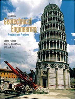 Geotechnical Engineering - Principles and Practices by Donald Coduto, Man-chu Ronald Yeung, William Kitch Publisher - Pearson