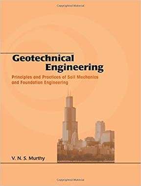 Geotechnical Engineering - Principles and Practices of Soil Mechanics and Foundation Engineering (Civil and Environmental Engineering) by V N S Murthy Publisher - CRC Press