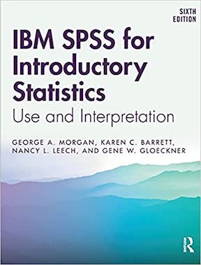 IBM SPSS for Introductory Statistics - Use and Interpretation by George A Morgan, Karen C Barrett, Nancy L Leech, Gene W Gloeckner Publisher - Routledge