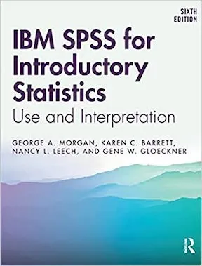 IBM SPSS for Introductory Statistics - Use and Interpretation by George A Morgan, Karen C Barrett, Nancy L Leech, Gene W Gloeckner Publisher - Routledge