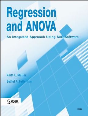 Regression and ANOVA - An Integrated Approach Using SAS Software by Keith E Muller, Bethel A Fetterman Publisher - Wiley