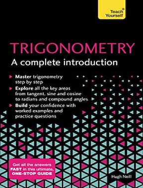Trigonometry - A Complete Introduction - The Easy Way to Learn Trig by Hugh Neill Publisher - Teach Yourself