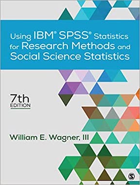 Using IBM SPSS Statistics for Research Methods and Social Science Statistics by William E Wagner Publisher - SAGE Publications, Inc