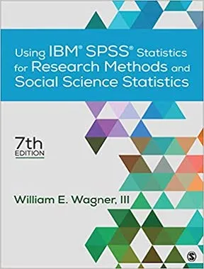 Using IBM SPSS Statistics for Research Methods and Social Science Statistics by William E Wagner Publisher - SAGE Publications, Inc