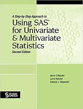 A Step-by-Step Approach to Using SAS for Univariate and Multivariate Statistics by Norm O'Rourke, Larry Hatcher, Edward J Stepanski Publisher - SAS Publishing