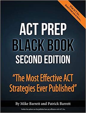 ACT Prep Black Book - The Most Effective ACT Strategies Ever Published by Mike Barrett, Patrick Barrett - Publisher - ACT Prep Books