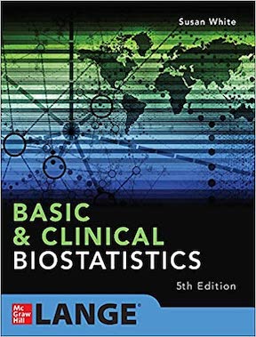 Basic & Clinical Biostatistics by Susan White Publisher - McGraw Hill