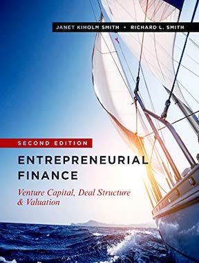 Entrepreneurial Finance - Venture Capital, Deal Structure & Valuation by Janet Kiholm Smith, Richard L Smith Publisher - Stanford Business Books