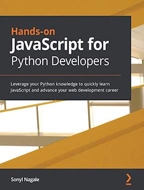 Hands-on JavaScript for Python Developers - Leverage your Python knowledge to quickly learn JavaScript by Sonyl Nagale - Publisher - Packt Publishing