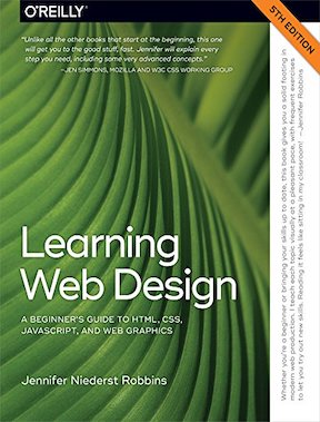 Learning Web Design - A Beginner's Guide to HTML, CSS, JavaScript, and Web Graphics by Jennifer Robbins - Publisher - O'Reilly Media