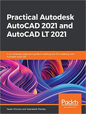 Practical Autodesk AutoCAD and AutoCAD LT - A no-nonsense, beginner's guide to drafting and 3D modeling by Yasser Shoukry, Jaiprakash Pandey - Publisher - Packt Publishing