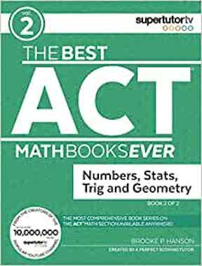 The Best ACT Math Books Ever - Numbers, Stats, Trig and Geometry by Brooke P Hanson for SupertutorTV - Publisher - Supertutor Media, Inc