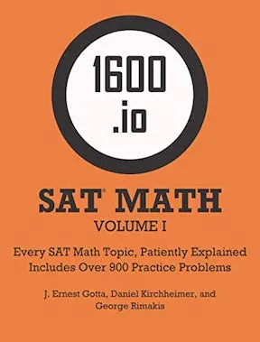 1600.io SAT Math Orange Book Volume I - Every SAT Math Topic, Patiently Explained by J Ernest Gotta, Daniel Kirchheimer, George Rimakis