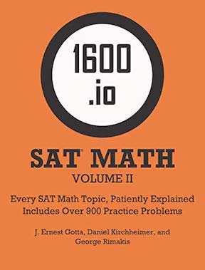 1600.io SAT Math Orange Book Volume II - Every SAT Math Topic, Patiently Explained by J Ernest Gotta, Daniel Kirchheimer, George Rimakis