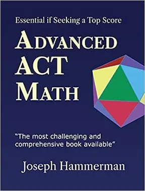 Advanced Math ACT - A Must Have if Going for 30+ (The Most Advanced Guide) by Joseph Hammerman