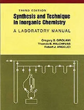Synthesis and Technique in Inorganic Chemistry - A Laboratory Manual by Gregory S Girolami, Thomas B Rauchfuss, Robert J Angelici - Publisher - University Science Books