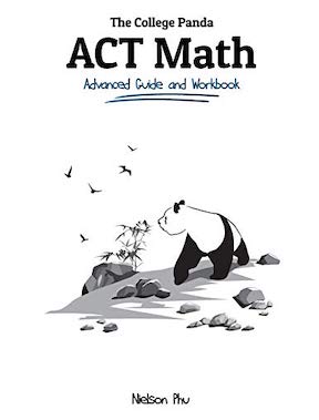 The College Panda's ACT Math - Advanced Guide and Workbook by Nielson Phu - Publisher - College Panda